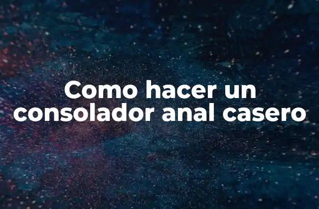 Como Hacer un Consolador Anal Casero
