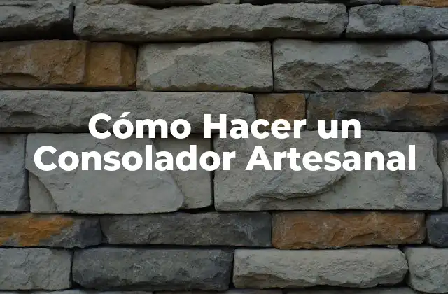 Cómo Hacer un Consolador Artesanal