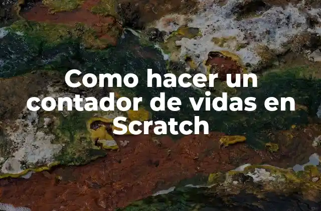 ¿Qué es un contador de vidas en Scratch?