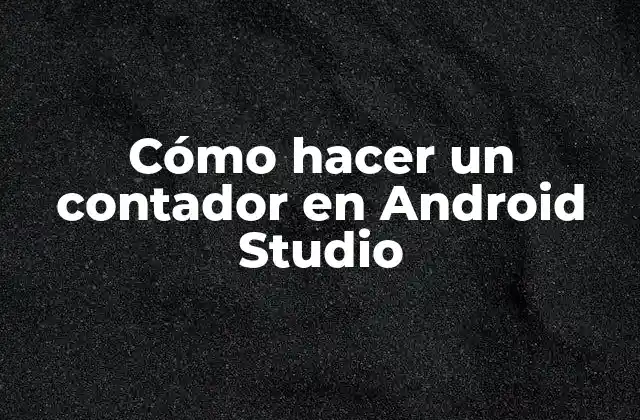 Cómo Hacer un Contador en Android Studio