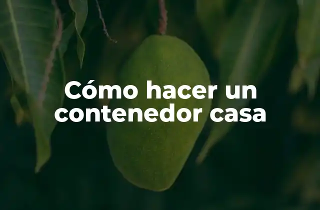 Cómo hacer un contenedor casa