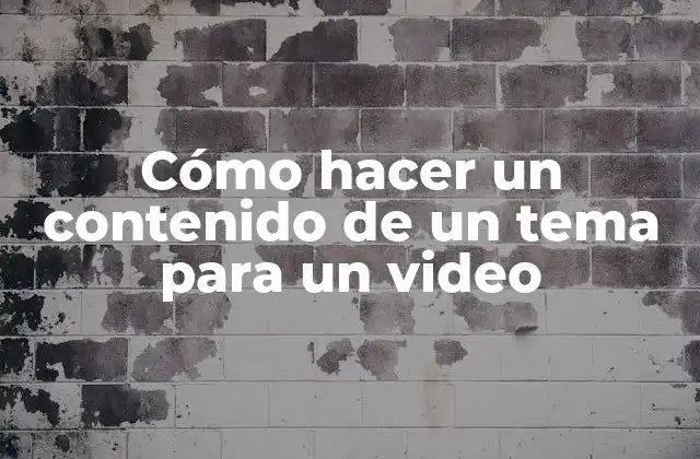 Cómo Hacer un Contenido de un Tema para un Video