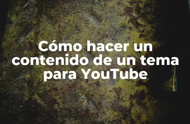 Cómo Hacer un Contenido de un Tema para Youtube