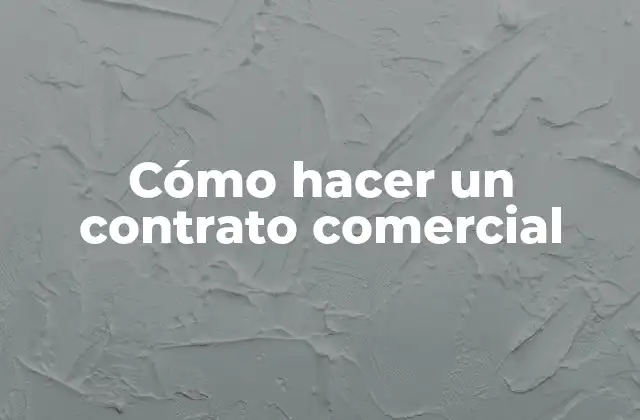 Cómo Hacer un Contrato Comercial 2 ¿Qué es un contrato comercial?
