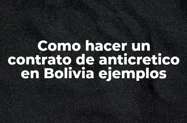 Como Hacer un Contrato de Anticretico en Bolivia Ejemplos