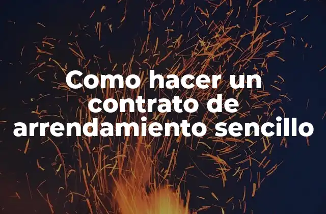Como Hacer un Contrato de Arrendamiento Sencillo