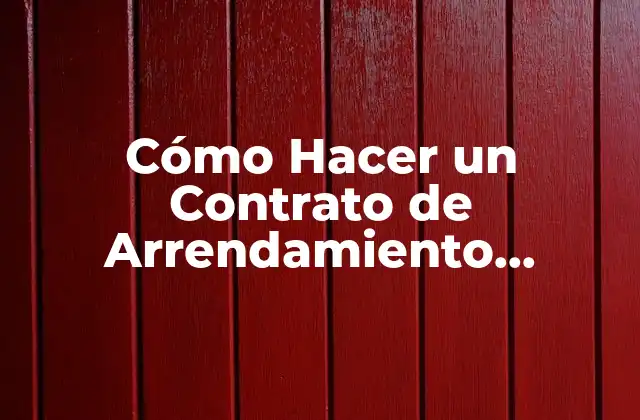 Cómo Hacer un Contrato de Arrendamiento Sencillo: Guía Práctica para Propietarios y Arrendatarios