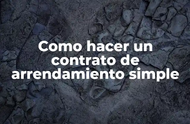 Como Hacer un Contrato de Arrendamiento Simple