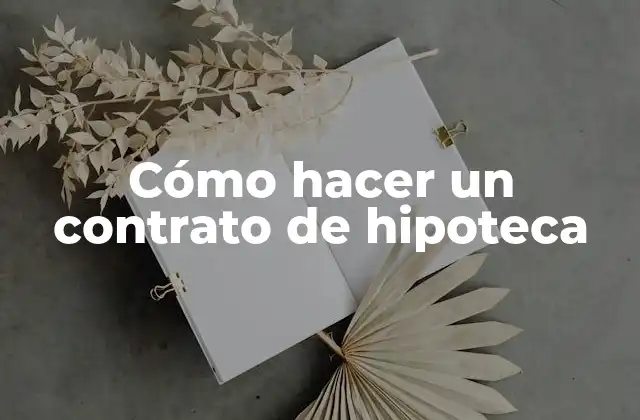 Cómo Hacer un Contrato de Hipoteca