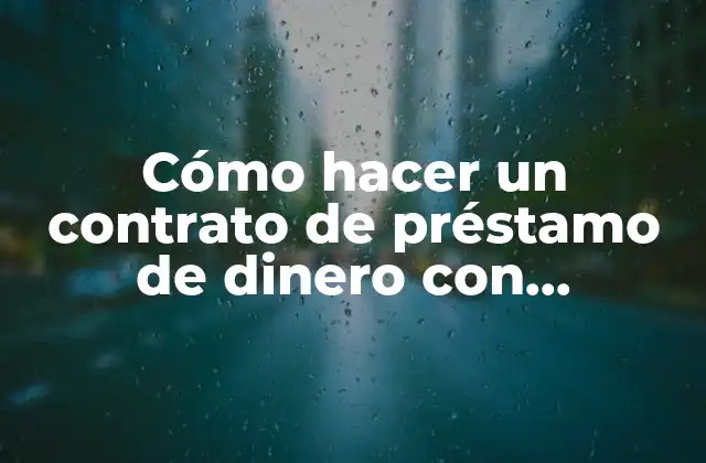 Cómo Hacer un Contrato de Préstamo de Dinero con Intereses