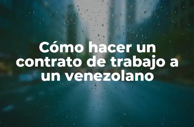 Cómo Hacer un Contrato de Trabajo a un Venezolano