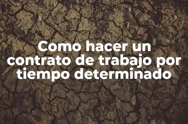 Como Hacer un Contrato de Trabajo por Tiempo Determinado