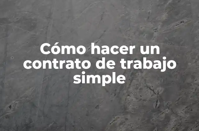 Cómo Hacer un Contrato de Trabajo Simple
