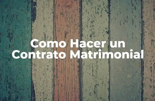 Como Hacer un Contrato Matrimonial