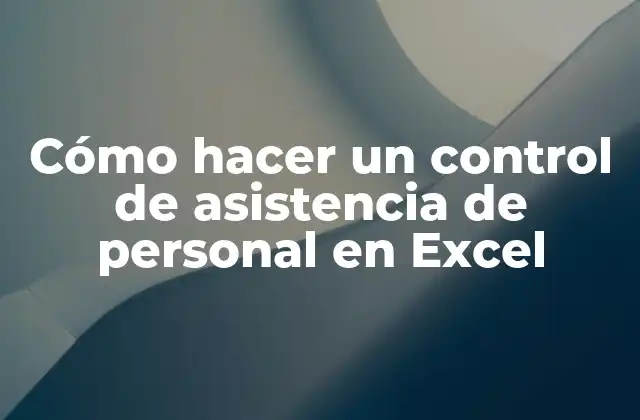Cómo Hacer un Control de Asistencia de Personal en Excel