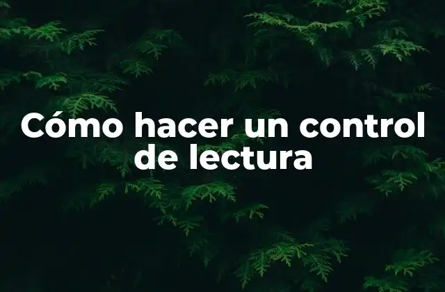 Cómo Hacer un Control de Lectura