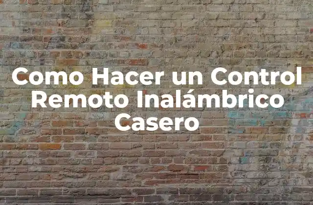 Como Hacer un Control Remoto Inalámbrico Casero