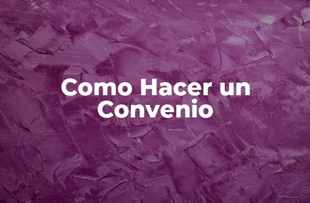 Como Hacer un Convenio