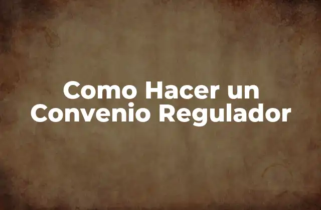 Como Hacer un Convenio Regulador