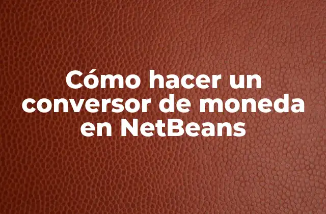 Cómo Hacer un Conversor de Moneda en Netbeans