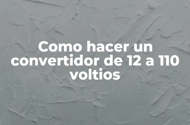 ¿Qué es un convertidor de 12 a 110 voltios y para qué sirve?
