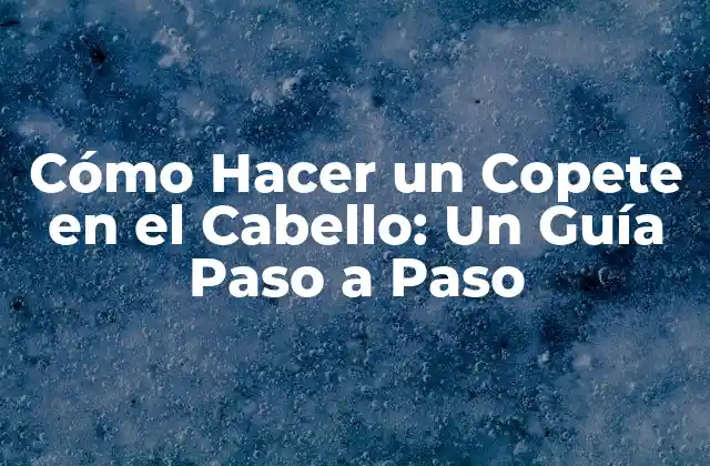 ¿Qué es un Copete en el Cabello?