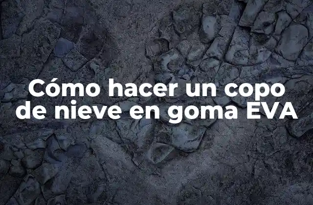 Cómo Hacer un Copo de Nieve en Goma Eva