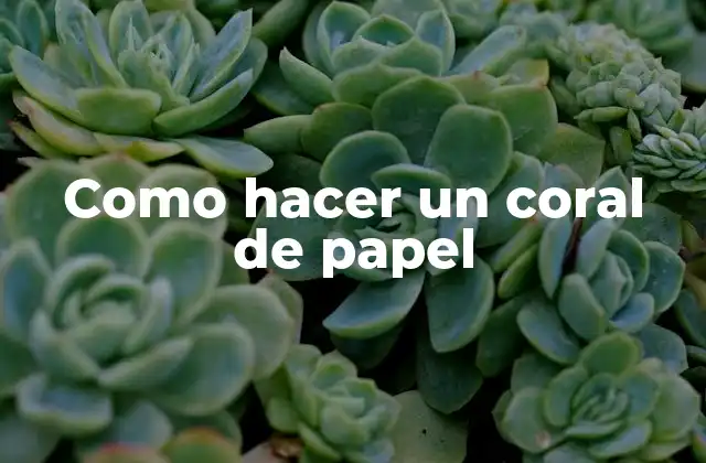 Como Hacer un Coral de Papel