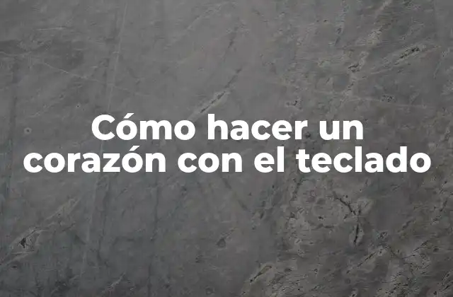 Cómo hacer un corazón con el teclado