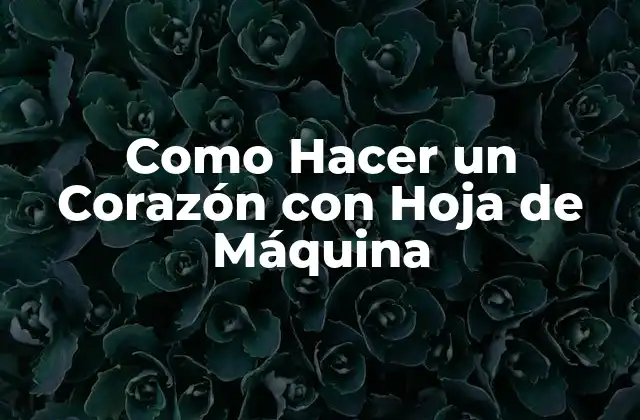 Como Hacer un Corazón con Hoja de Máquina