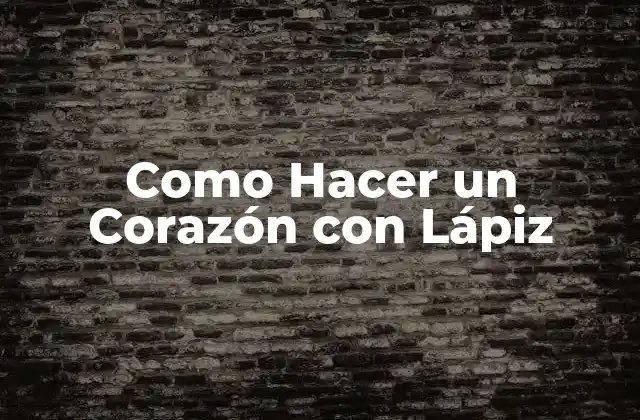 Como Hacer un Corazón con Lápiz