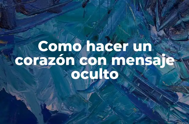 ¿Qué es un corazón con mensaje oculto?