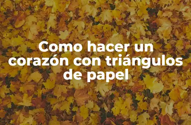 Como Hacer un Corazón con Triángulos de Papel
