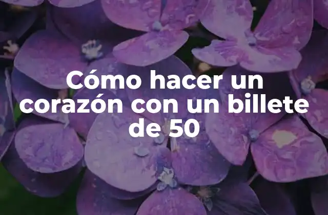 Cómo Hacer un Corazón con un Billete de 50