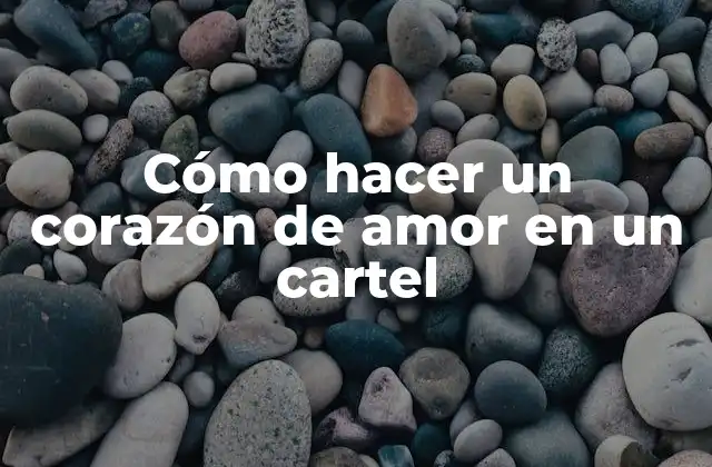 Cómo Hacer un Corazón de Amor en un Cartel