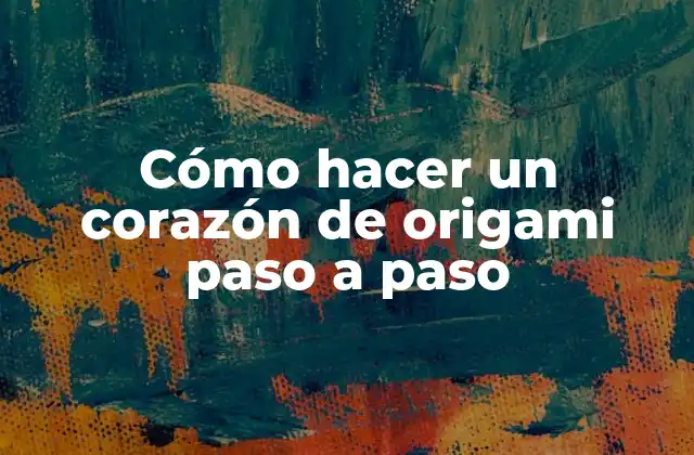 Cómo Hacer un Corazón de Origami Paso a Paso