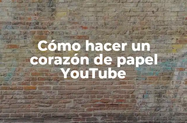 Cómo Hacer un Corazón de Papel Youtube