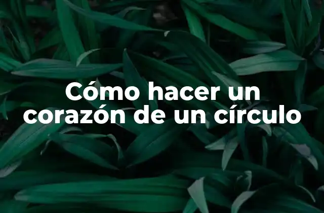 Cómo Hacer un Corazón de un Círculo
