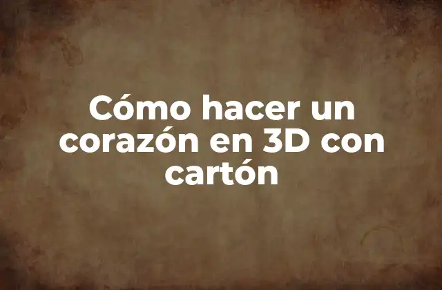 Cómo Hacer un Corazón en 3d con Cartón