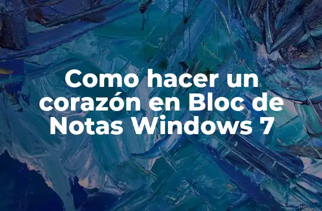 Como Hacer un Corazón en Bloc de Notas Windows 7 2 ¿Qué es un corazón en Bloc de Notas Windows 7?