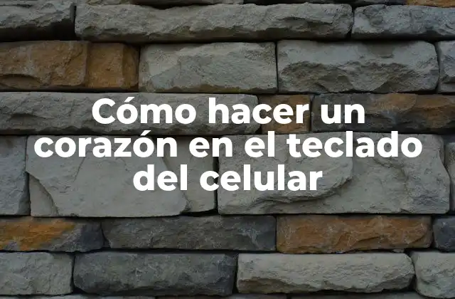 Cómo Hacer un Corazón en el Teclado Del Celular