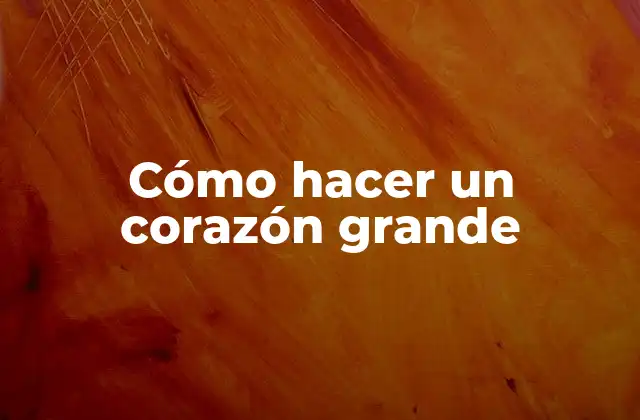 Cómo Hacer un Corazón Grande 2 Cómo hacer un corazón grande