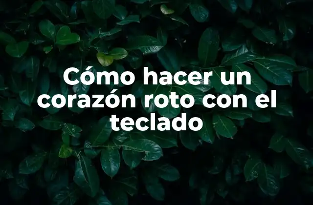 Cómo Hacer un Corazón Roto con el Teclado