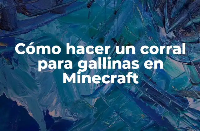 Cómo Hacer un Corral para Gallinas en Minecraft