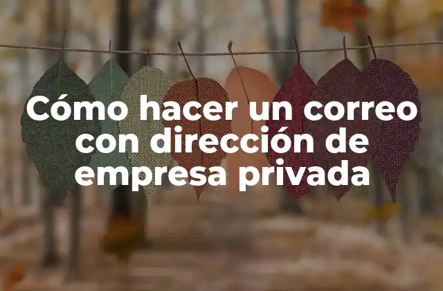 Cómo hacer un correo con dirección de empresa privada