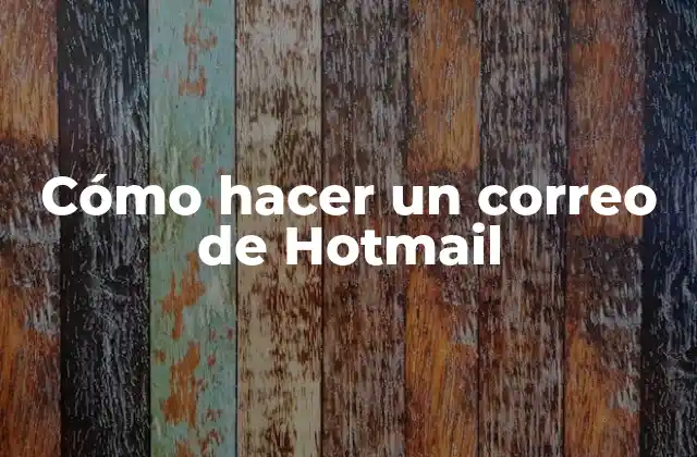 Cómo Hacer un Correo de Hotmail