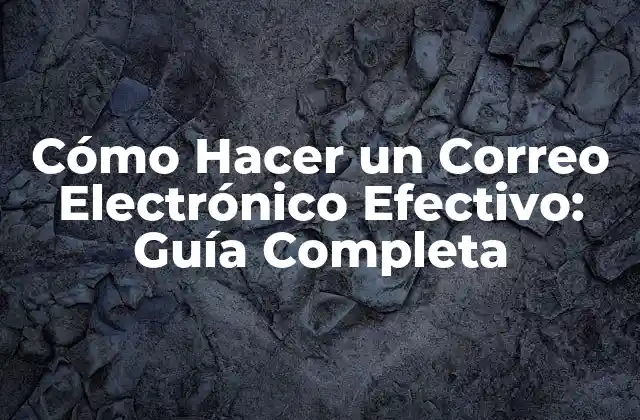 Cómo Hacer un Correo Electrónico Efectivo: Guía Completa 2 ¿Qué Es un Correo Electrónico Efectivo?