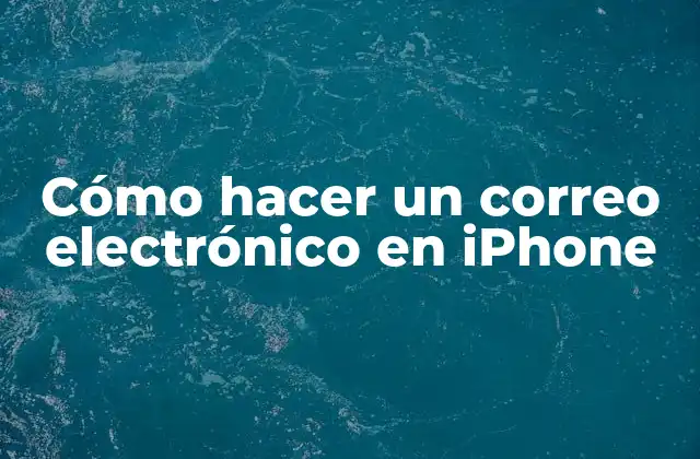 Cómo hacer un correo electrónico en iPhone