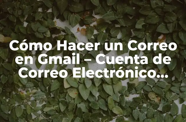 Cómo Hacer un Correo en Gmail – Cuenta de Correo Electrónico Gratis