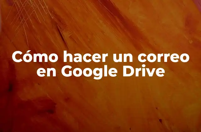 Cómo Hacer un Correo en Google Drive